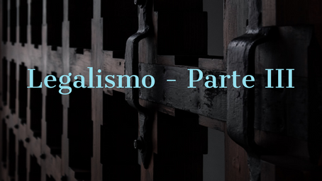 Legalismo - Parte III