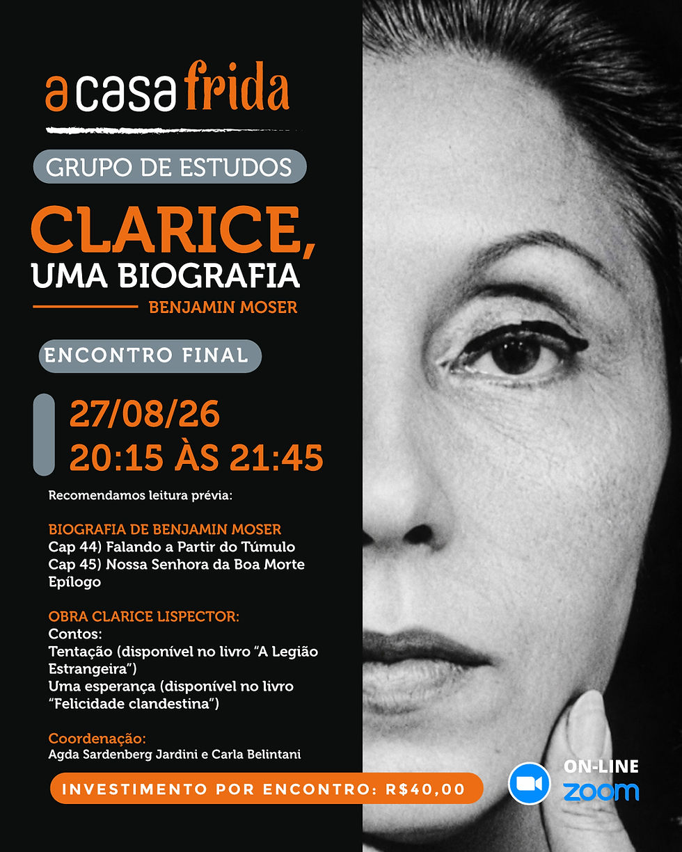 27/08/26 - Grupo de Estudos (encontro final): Clarice, uma biografia - de Benjamin Moser