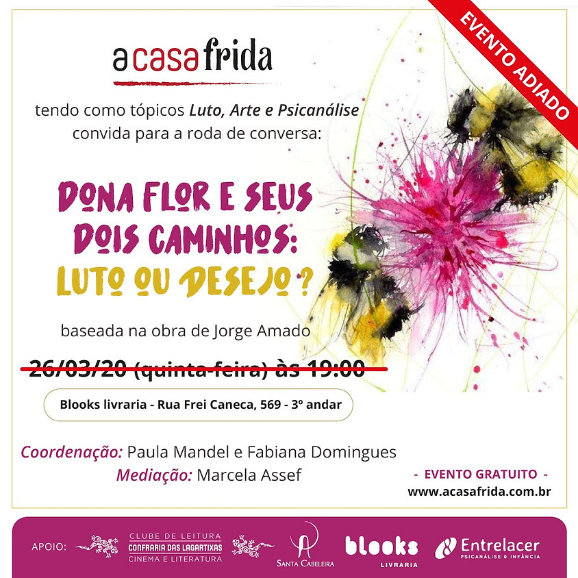 EVENTO ADIADO: Dona Flor e seus dois caminhos: Luto ou Desejo?