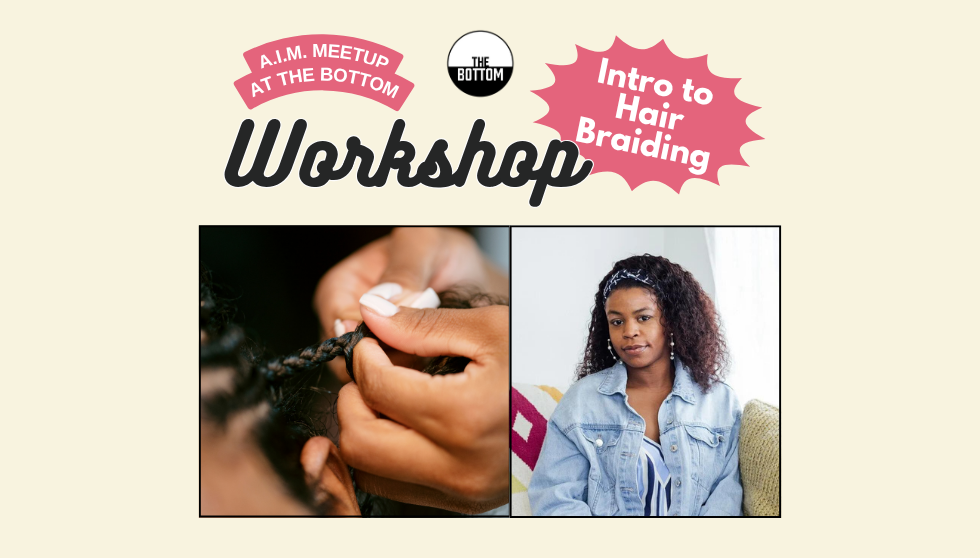 AIM Meetup at The Bottom: Intro to Hair Braiding (Part I)
