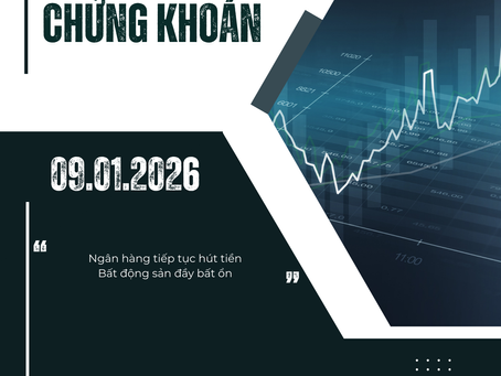 NHẬN ĐỊNH PHIÊN GIAO DỊCH NGÀY 09.01.2026: NGÂN HÀNG QUỐC DOANH VƯỢT ĐỈNH, BẤT ĐỘNG SẢN CHAO ĐẢO