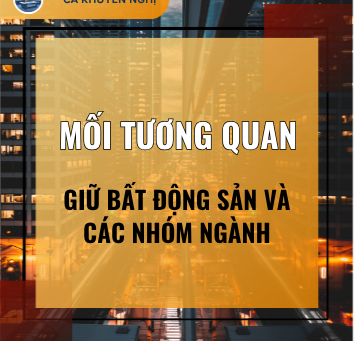 MỐI QUAN HỆ TƯƠNG QUAN GIỮA BẤT ĐỘNG SẢN VÀ CÁC NHÓM NGÀNH