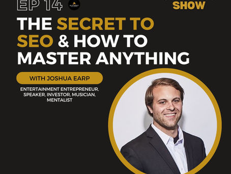 The Secret to SEO & How To Master Anything with Joshua Earp Episode 14