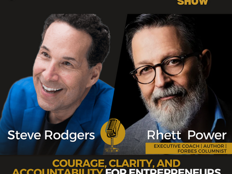 Courage, Clarity, and Accountability for Entrepreneurs and Business Leaders with Rhett Power Episode 7