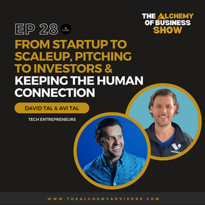 From Start-Up to Scale-Up, Pitching to Investors & Keeping the Human Connection with David Tal & Avi Tal Episode 28