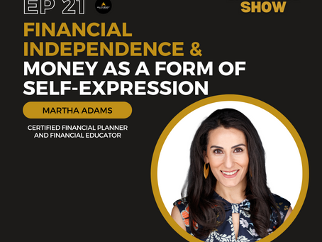 Financial Independence & Money as a Form of Self-expression with Martha Adams Episode 21