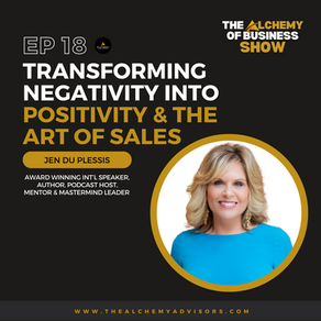 Transforming Negativity Into Positivity and the Art of Sales with Jen Du Plessis Episode 18