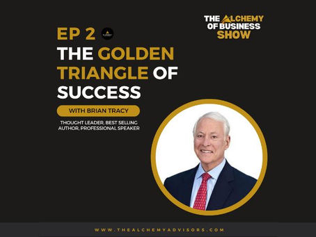 The Golden Triangle of Success with Brian Tracy: The Alchemy of Business Show Episode 2