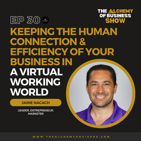 Keeping the Human Connection & Efficiency of Your Business in a Virtual Working World with Jaime Nacach Episode 30