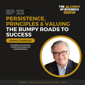 Persistence, Principles & Valuing the Bumpy Roads to Success with Gerald Chamales Episode 22