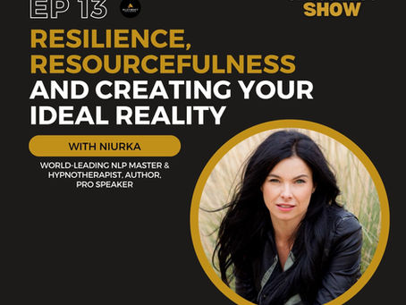 Resilience, Resourcefulness & Creating Your Ideal Reality with Niurka Episode 13