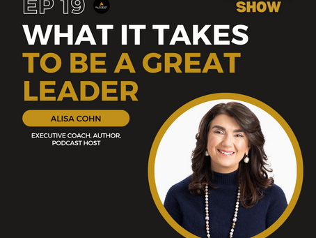 What it Takes to Be a Great Leader with Alisa Cohn Episode 19