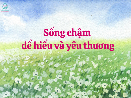 Sống Chậm Để Hiểu và Yêu Thương
