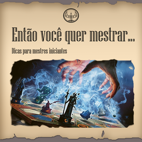 Então você quer mestrar... Dicas para mestres iniciantes