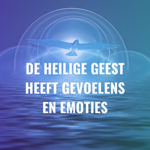 DE HEILIGE GEEST HEEFT GEVOELENS EN EMOTIES