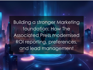 Building a stronger Marketing foundation: How The Associated Press modernised ROI reporting, preferences, and lead management