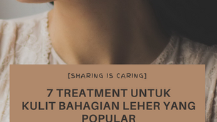 7 TREATMENT UNTUK KULIT BAHAGIAN LEHER YANG POPULAR