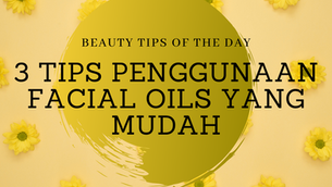 3 TIPS PENGGUNAAN FACIAL OILS YANG MUDAH