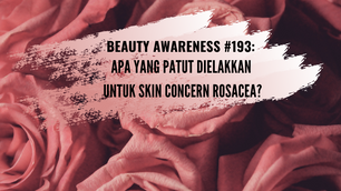 APA YANG PATUT DIELAKKAN UNTUK SKIN CONCERN ROSACEA?