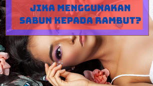[QUICK INFO] APA YANG AKAN TERJADI JIKA MENGGUNAKAN SABUN KEPADA RAMBUT?