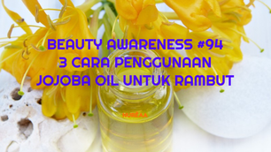 3 CARA PENGGUNAAN JOJOBA OIL UNTUK RAMBUT