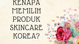 [K-BEAUTY SERIES] KENAPA MEMILIH PRODUK SKINCARE KOREA?