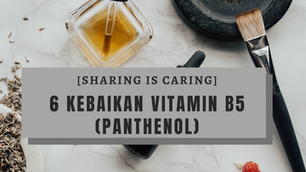 [SHARING IS CARING] 6 KEBAIKAN VITAMIN B5 (PANTHENOL)