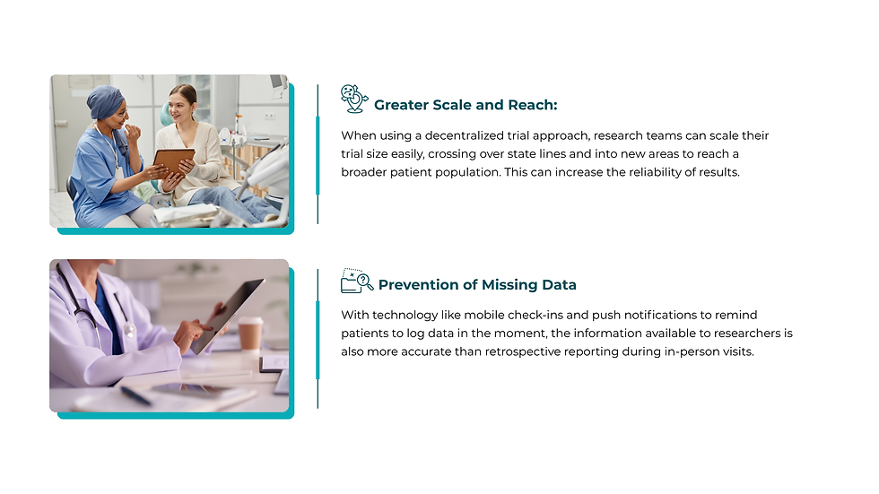 Greater scale and reach. Prevention of missing data.