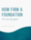 How Firm a Foundation