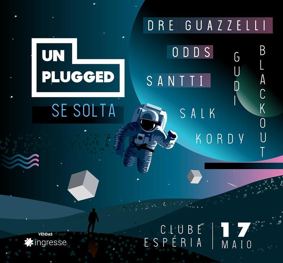 17/05 - Lista VIP Unissex - Unplugged apres. Santti • Dre Guazzelli • ODDS +