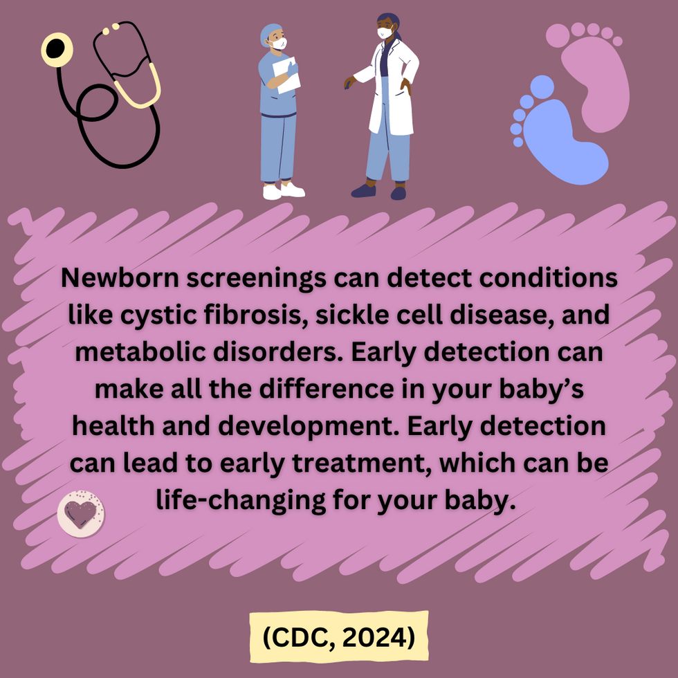 Newborn screenings can lead to early treatment and detection of serious conditions like cystic fibrosis and sickle cell diseases.