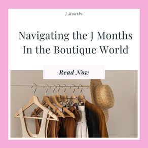 Navigating the "J" Months: Strategies for Retail and Boutique Businesses