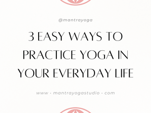 3 Easy Ways To Practice Beyond the Mat Daily