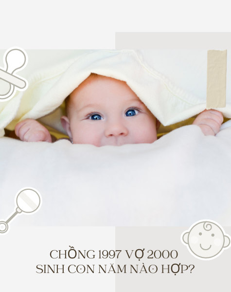 Chồng 1997 Vợ 2000 Sinh Con Năm Nào Hợp? Chuẩn Phong Thủy