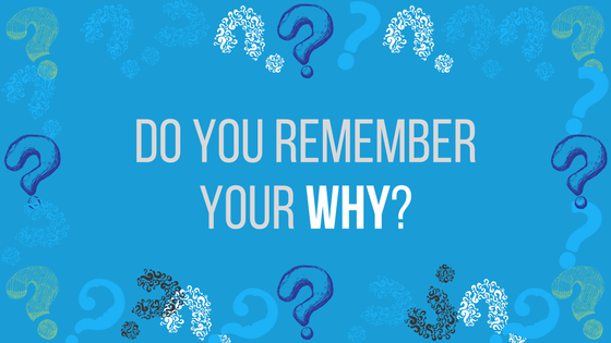 Do you remember your why?