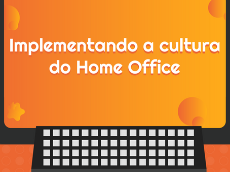 Implementando a cultura do home office