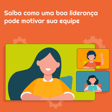 Saiba como uma boa liderança pode motivar sua equipe