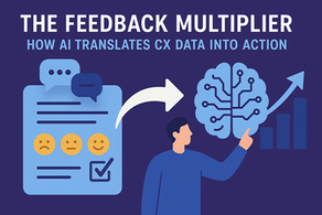 The Feedback Multiplier: How AI Translates CX Data Into Action
