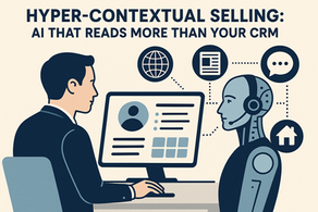 Hyper-Contextual Selling: AI That Reads More Than Your CRM