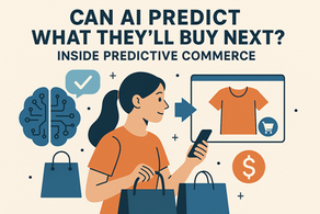 Can AI Predict What They'll Buy Next? Inside Predictive Commerce