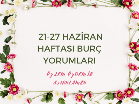 21-27 Haziran 2021 Haftasında Burç Yorumları