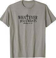 Whatever Jesus Wants Matthew 25 40 Shirt.jpeg