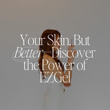 Discover the Natural Magic of EZGel