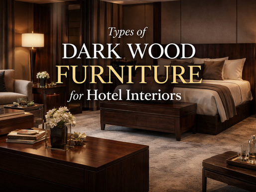 Types of Dark Wood Furniture for Hotel Interiors