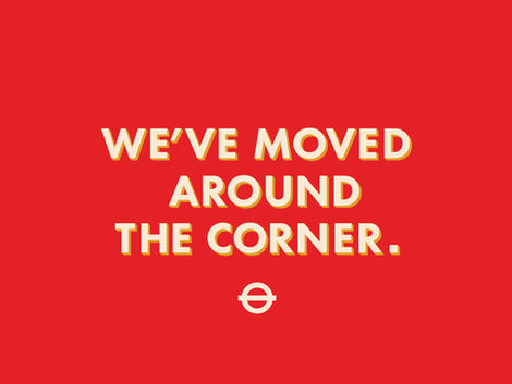 WE'VE MOVED AROUND THE CORNER.