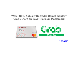 Wow | CIMB Actually Improves Complimentary Grab Benefit on Travel Platinum Mastercard