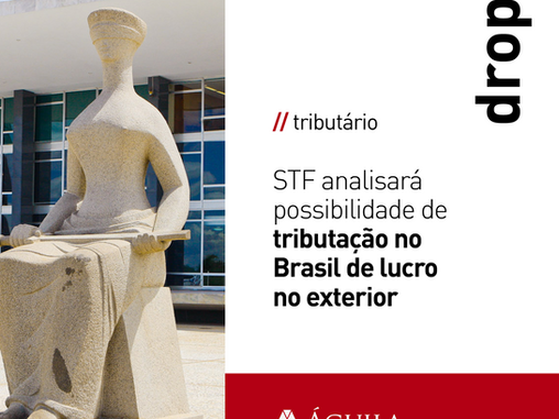 STF analisará possibilidade de tributação no Brasil de lucro no exterior