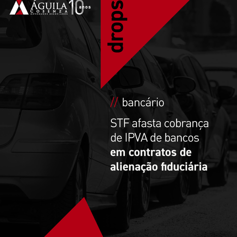 STF afasta cobrança de IPVA de bancos em contratos de alienação fiduciária