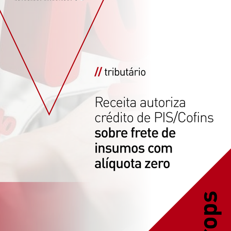 Receita autoriza crédito de PIS/Cofins sobre frete de insumos com alíquota zero