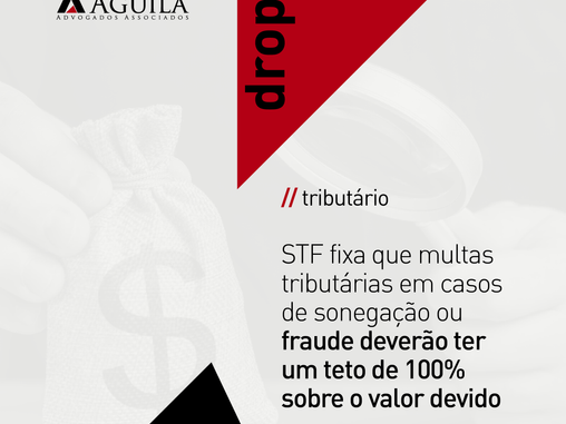 STF fixa que multas tributárias em casos de sonegação ou fraude deverão ter um teto de 100% sobre o valor devido